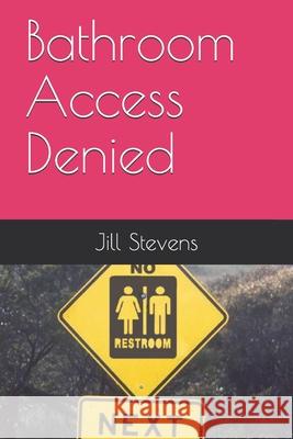 Bathroom Access Denied Jill Stevens 9798522233419