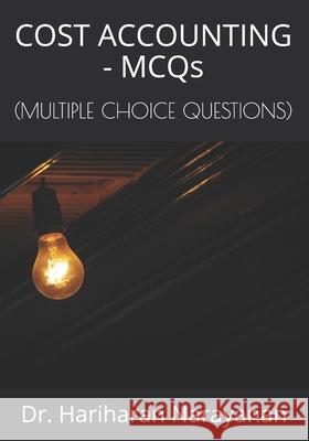 COST ACCOUNTING - MCQs: (Multiple Choice Questions) Dr Hariharan Narayanan 9798522277871