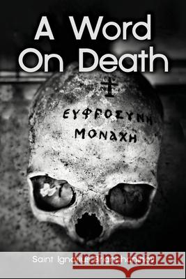 A Word On Death Ignatius Brianchaninov, Anna Skoubourdis, Nun Christina 9798522357023 Independently Published