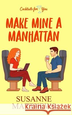 Make Mine a Manhattan Matthews Susanne Matthews 9798522438401