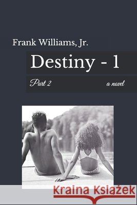 Destiny - 1: Part 2 Frank Williams, Jr 9798522469467