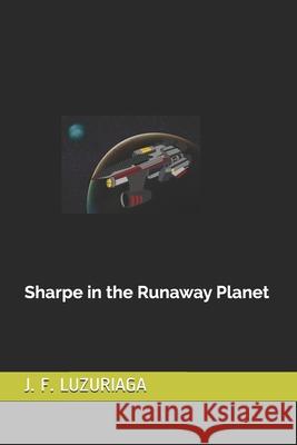 Sharpe in the Runaway Planet J F Luzuriaga 9798522774417 Independently Published