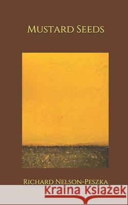 Mustard Seeds Nelson-Peszka Richard Nelson-Peszka 9798522861728