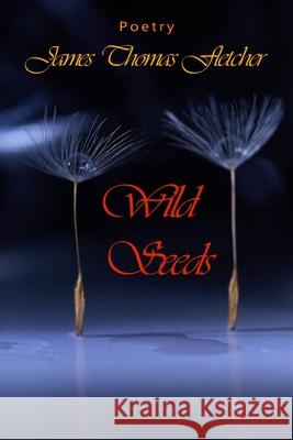 Wild Seeds: Contemporary Idylls Fletcher, James Thomas 9798523051791 Independently published
