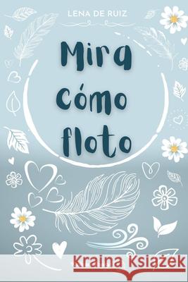 Mira cómo floto Lena de Ruiz, Kmleon Books 9798523098260 Independently Published