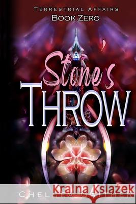 Stone's Throw: Terrestrial Affairs Book Zero Chelsea Gaither 9798523311505