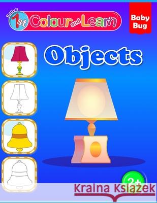 Colour and Learn: Objects Publishers, Babybug 9798523481147 Independently published