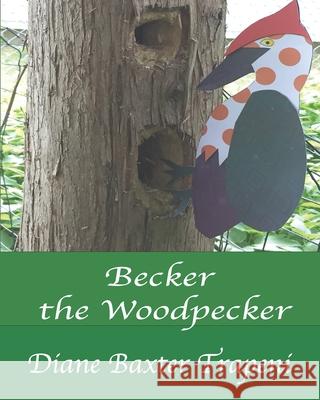 Becker the Woodpecker Trapeni Diane Baxter Trapeni 9798523512018 Independently published
