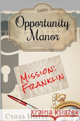 Opportunity Manor: Mission: Franklin Haire, Cross 9798523595011