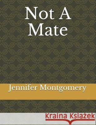 Not A Mate Jennifer Lynne Montgomery 9798523959387