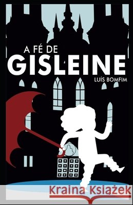 A Fé de Gisleine Bomfim, Luís 9798523963070 Independently published
