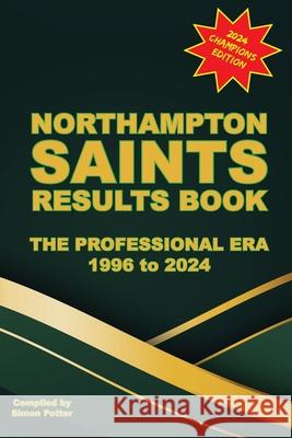 The Northampton Saints Results Book Simon Potter 9798523969836