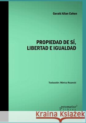 Propiedad de sí, libertad e igualdad Gerald Allan Cohen, Mónica Rozanski 9798524058805 Independently Published