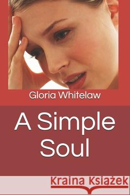 A Simple Soul Gloria Whitelaw 9798524065384