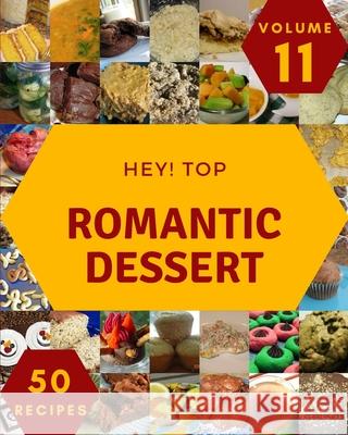 Hey! Top 50 Romantic Dessert Recipes Volume 11: Not Just a Romantic Dessert Cookbook! A. Stultz, Darla 9798524186744 Independently published