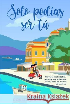 Solo podías ser tú: Como los amores de película Constanza Chesnott 9798524190031