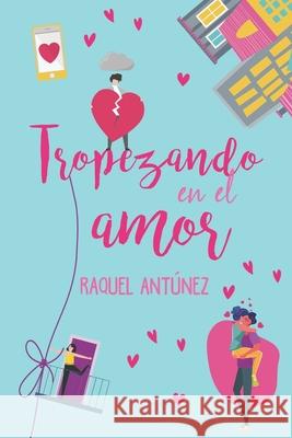 Tropezando en el amor Antunez Raquel Antunez 9798524278685