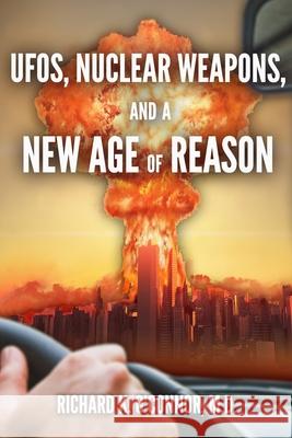 UFOs, Nuclear Weapons, and a New Age of Reason Richard Kevin O'Connor, M D, George Verongos 9798524525789 Independently Published