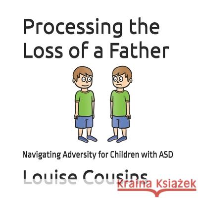 Processing the Loss of a Father: Navigating Adversity for Children with ASD Cousins, Louise 9798524550972 Independently Published