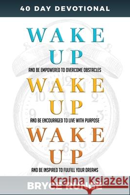 Wake Up, Wake Up, Wake Up: 40 Day Devotional Bryce Runge 9798524575616
