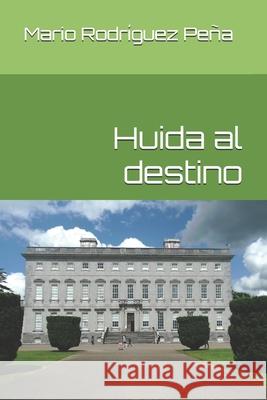 Huida al destino Mario Rodríguez Peña 9798524603357 Independently Published