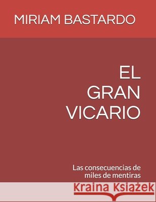 El Gran Vicario: Las consecuencias de miles de mentiras M Lourdes B Lozada, Yoleida Salazar, Carlos Santoyo 9798524723741