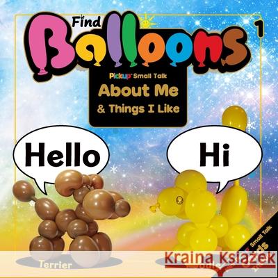 Find Balloons 1: Small Talk About Me & Things I Like C D Henry 9798524766595 Independently Published