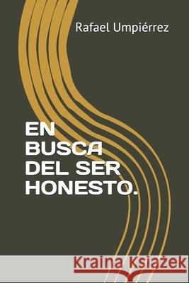 En Busca del Ser Honesto. Rafael Umpiérrez 9798524847805 Independently Published