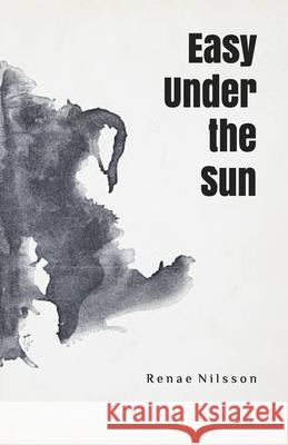 Easy Under the Sun Renae Nilsson 9798524847874