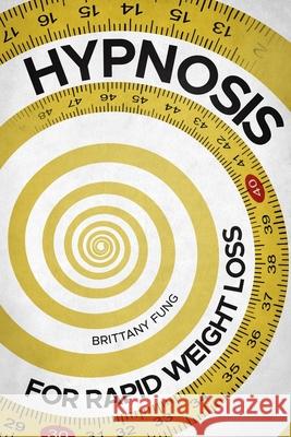 Hypnosis for rapid weight loss Fung Brittany Fung 9798524854971