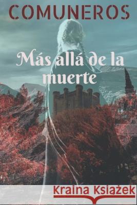 Comuneros: Más allá de la muerte Roberto Ruiz, María Eugenia García 9798524895141 Independently Published