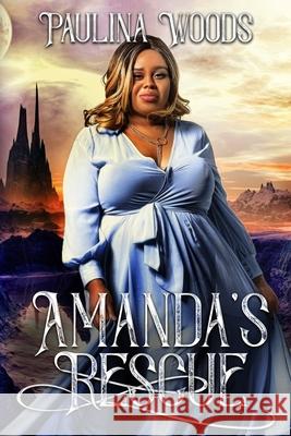 Amanda's Rescue: A Reverse Harem Romance Paulina Woods, S H Sheffield, S H Sheffield 9798524915320 Independently Published