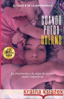 Cuando Pueda Duermo: El Lado B de la Maternidad Caro Dieterich, Estefanía 9798525077010 Independently Published