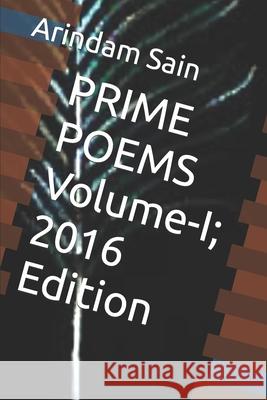 PRIME POEMS Volume-I; 2016 Edition Sain, Arindam 9798525096660 Independently published