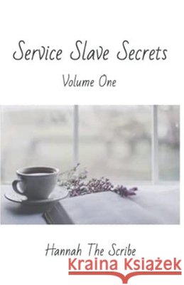 Service Slave Secrets: Volume One Scribe, Hannah The 9798525143333