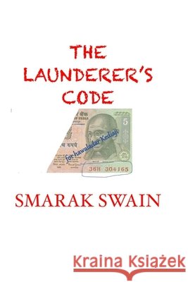The Launderer's Code Swain Smarak Swain 9798525150843