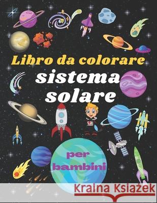 Libro da colorare sistema solare per bambini: Libro da colorare per bambini Roni 312 9798525285385