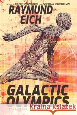 Galactic Olympics: Five Science Fiction Sports Stories Raymund Eich 9798525347724 Independently Published