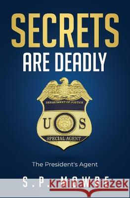 Secrets Are Deadly S P Mowre 9798525635050 Independently Published