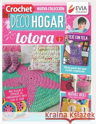 Crochet DecoHogar. Totora 2: Pon manos a la obra en la decoración de tus ambientes Ediciones, Evia 9798525764668 Independently published