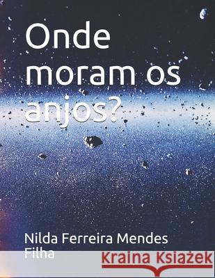 Onde moram os anjos? Nilda Ferreira Mendes Filha 9798525873278 Independently Published