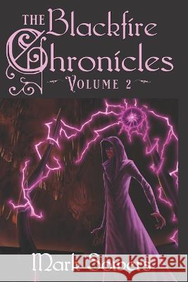 The Blackfire Chronicles: Volume 2 Mark Sowers   9798525915374 Independently Published