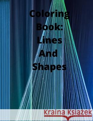Coloring Book: Lines and Shapes R F Hanscome 9798525951518 Independently Published