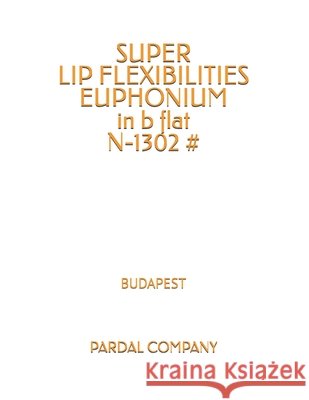 SUPER LIP FLEXIBILITIES EUPHONIUM in b flat N-1302 #: Budapest Merza, Jose Pardal 9798526019583