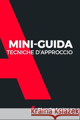 Tecniche d'approccio: Mini-Guida Garelli, Riccardo 9798526131476 Independently published