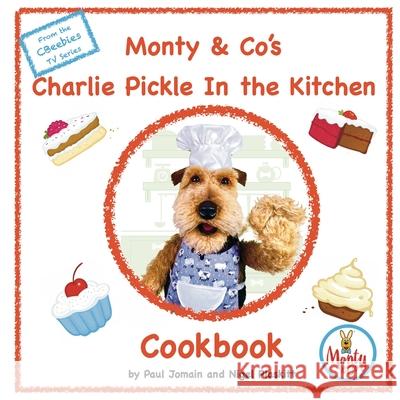 Monty & Co's Charlie Pickle Cookbook Paul Jomain, Nigel Plaskitt 9798526172400 Independently Published