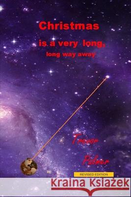Christmas is a very long, long way away Trevor Palmer 9798526205528 Independently Published