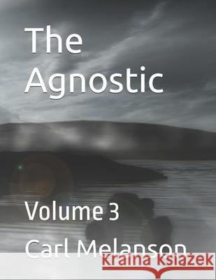 The Agnostic: Volume 3 Melanson, Carl 9798526206624