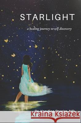 Starlight: a healing journey to self discovery Kandice Pereira, Zarina Chopra, Yuklan Cross 9798526260589 Independently Published