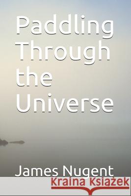 Paddling Through the Universe Nugent James Nugent 9798526310628